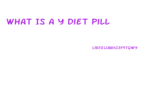 What Is A Y Diet Pill