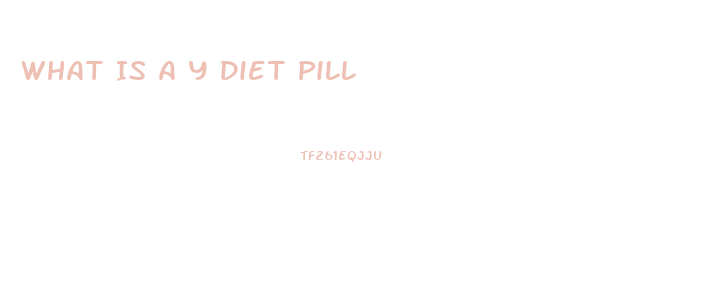 What Is A Y Diet Pill