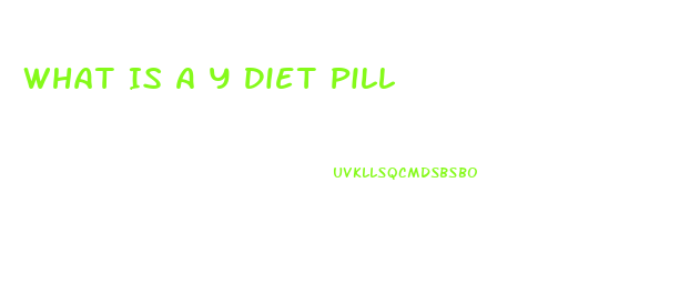 What Is A Y Diet Pill