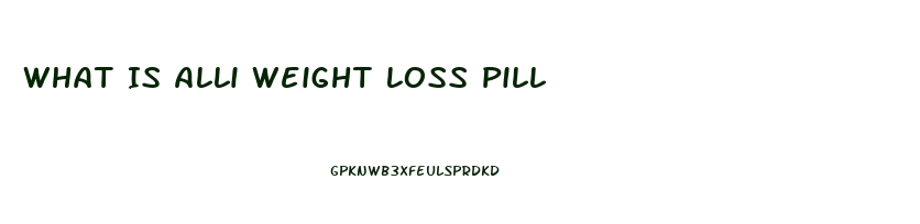 What Is Alli Weight Loss Pill
