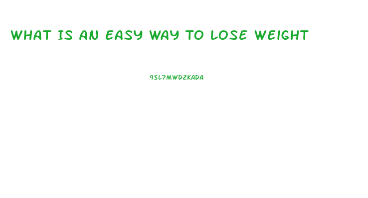 What Is An Easy Way To Lose Weight