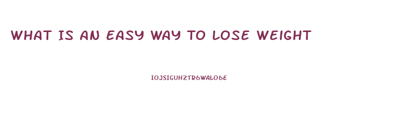 What Is An Easy Way To Lose Weight