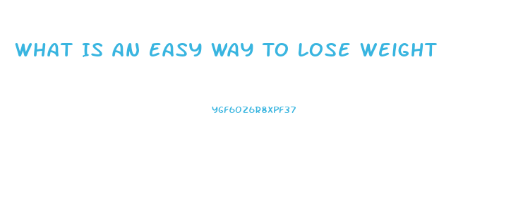 What Is An Easy Way To Lose Weight