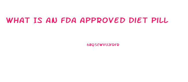 What Is An Fda Approved Diet Pill