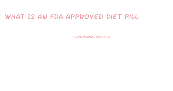 What Is An Fda Approved Diet Pill