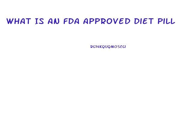 What Is An Fda Approved Diet Pill