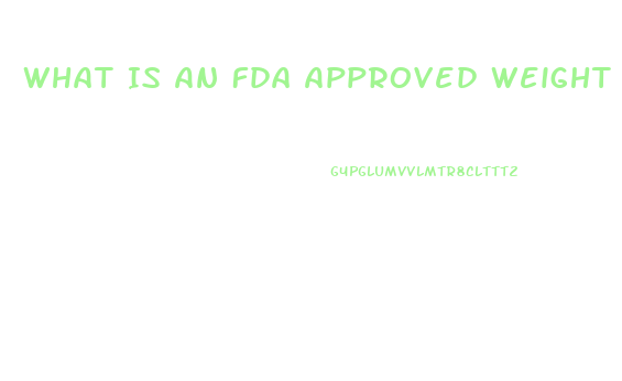What Is An Fda Approved Weight Loss Pill
