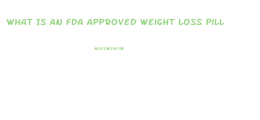 What Is An Fda Approved Weight Loss Pill