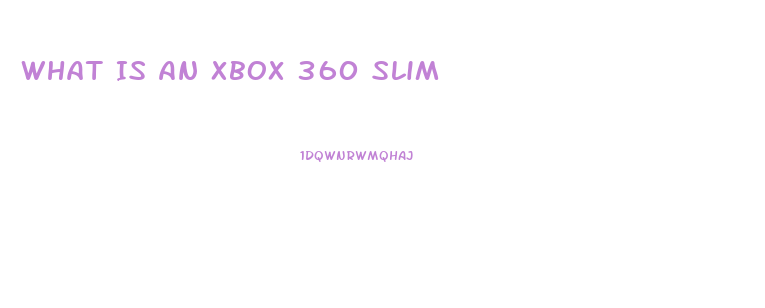 What Is An Xbox 360 Slim