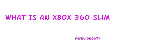 What Is An Xbox 360 Slim