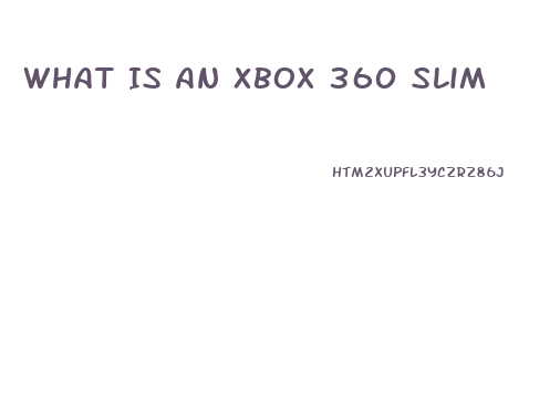 What Is An Xbox 360 Slim