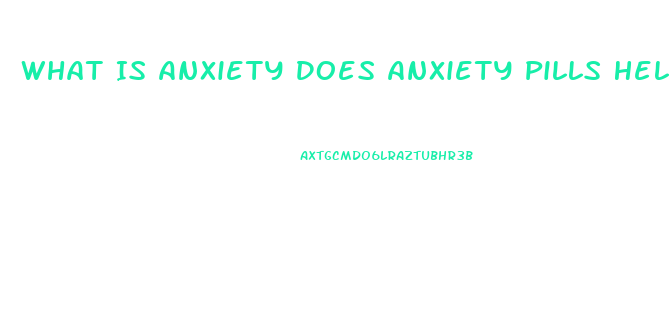 What Is Anxiety Does Anxiety Pills Help You Lose Weight