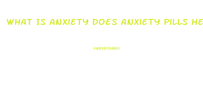 What Is Anxiety Does Anxiety Pills Help You Lose Weight