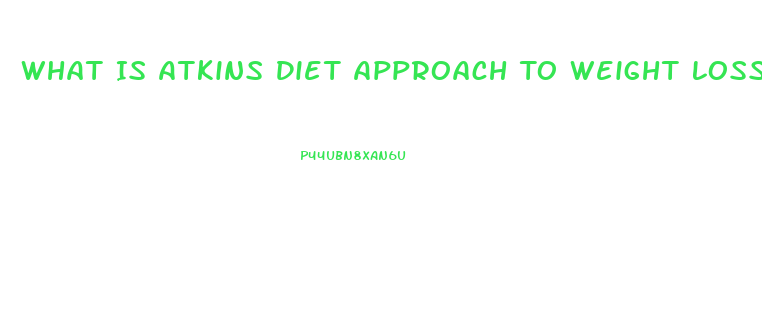 What Is Atkins Diet Approach To Weight Loss