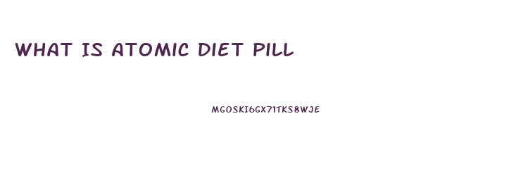 What Is Atomic Diet Pill