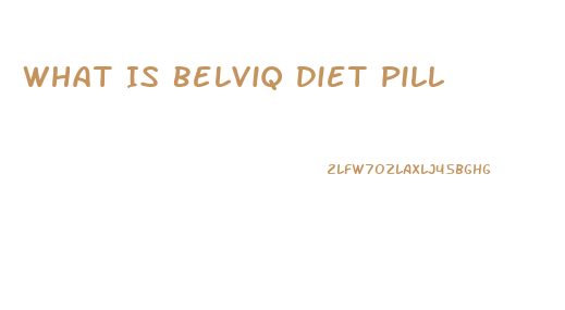 What Is Belviq Diet Pill