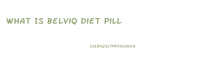 What Is Belviq Diet Pill