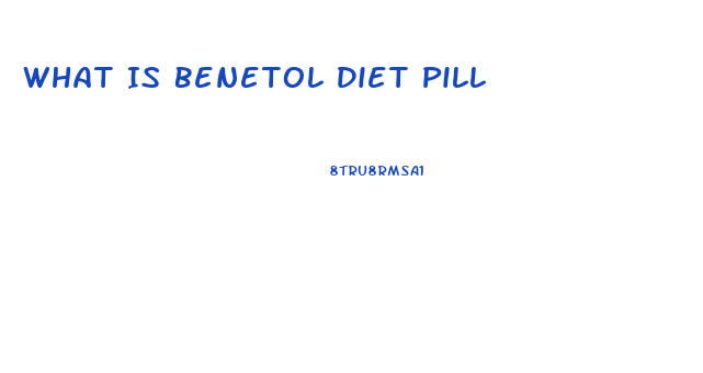 What Is Benetol Diet Pill