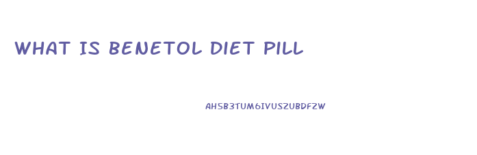 What Is Benetol Diet Pill