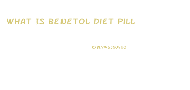 What Is Benetol Diet Pill