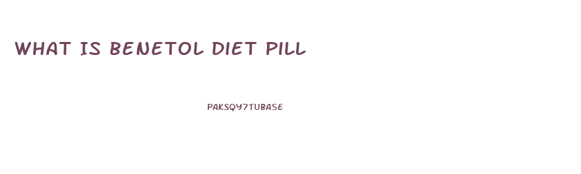 What Is Benetol Diet Pill