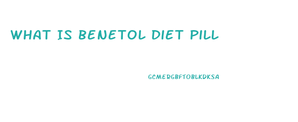 What Is Benetol Diet Pill