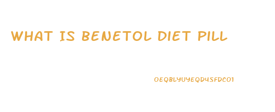 What Is Benetol Diet Pill