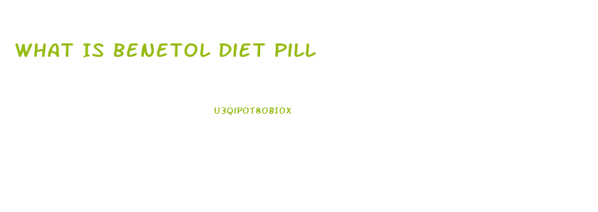 What Is Benetol Diet Pill