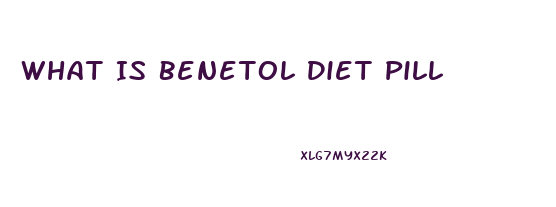 What Is Benetol Diet Pill