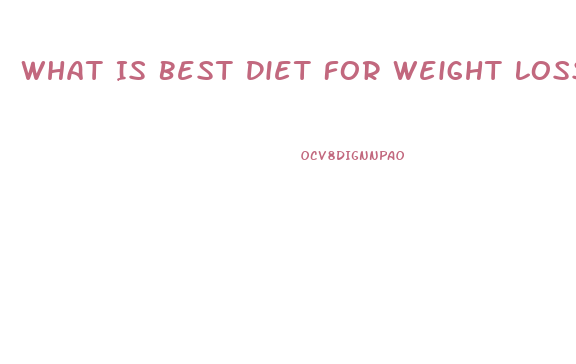 What Is Best Diet For Weight Loss