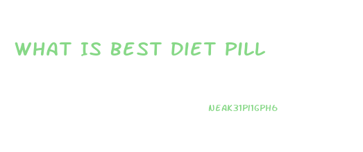 What Is Best Diet Pill