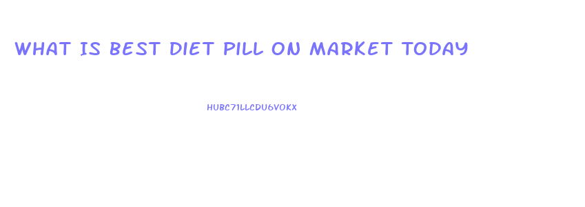 What Is Best Diet Pill On Market Today