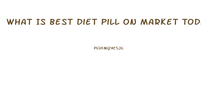 What Is Best Diet Pill On Market Today