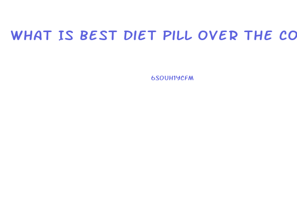 What Is Best Diet Pill Over The Counter