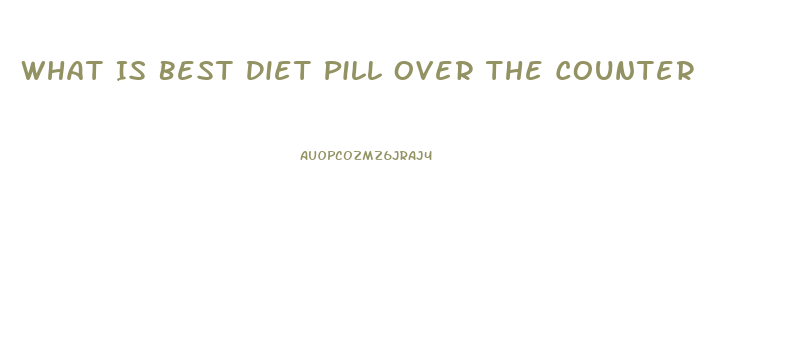 What Is Best Diet Pill Over The Counter