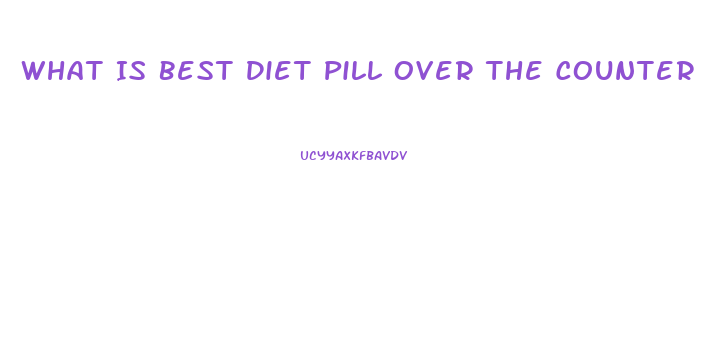 What Is Best Diet Pill Over The Counter