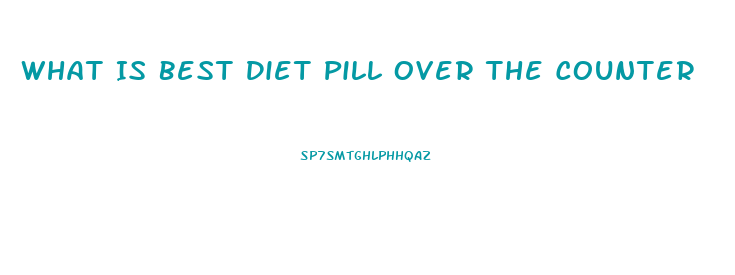 What Is Best Diet Pill Over The Counter