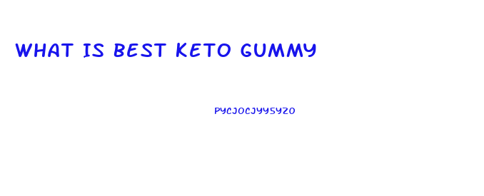 What Is Best Keto Gummy