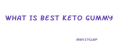 What Is Best Keto Gummy