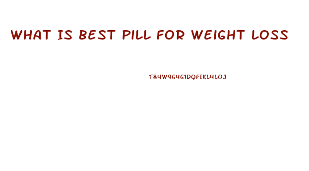 What Is Best Pill For Weight Loss