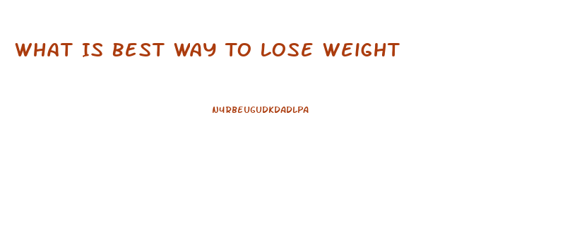 What Is Best Way To Lose Weight