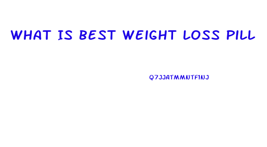 What Is Best Weight Loss Pill