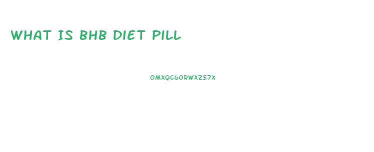 What Is Bhb Diet Pill