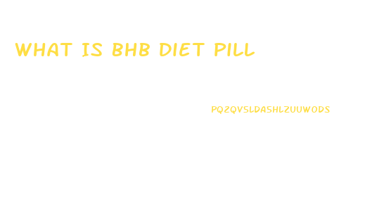 What Is Bhb Diet Pill