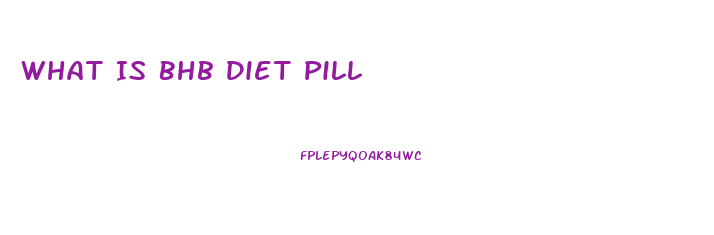 What Is Bhb Diet Pill