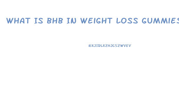 What Is Bhb In Weight Loss Gummies
