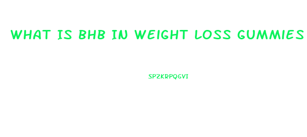 What Is Bhb In Weight Loss Gummies