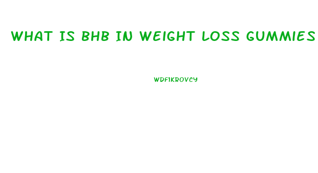 What Is Bhb In Weight Loss Gummies