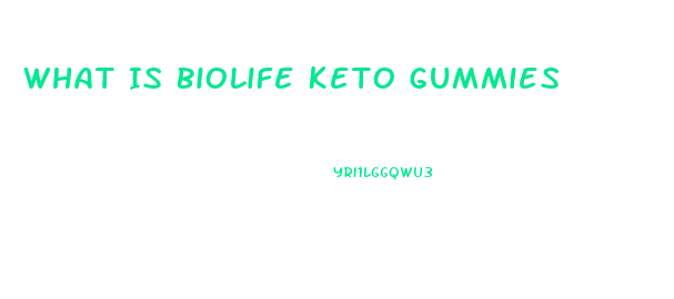 What Is Biolife Keto Gummies