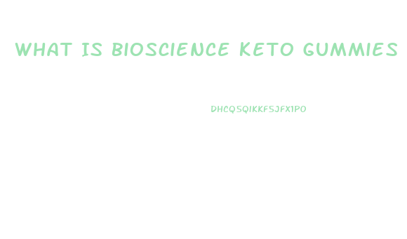 What Is Bioscience Keto Gummies
